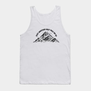just another half mile or so - Hiking Funny Quote Tank Top